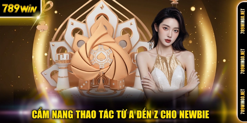 Cẩm nang thao tác từ A đến Z cho newbie