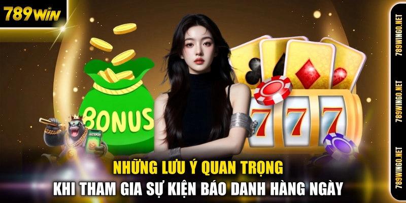Những lưu ý quan trọng khi tham gia sự kiện báo danh hàng ngày