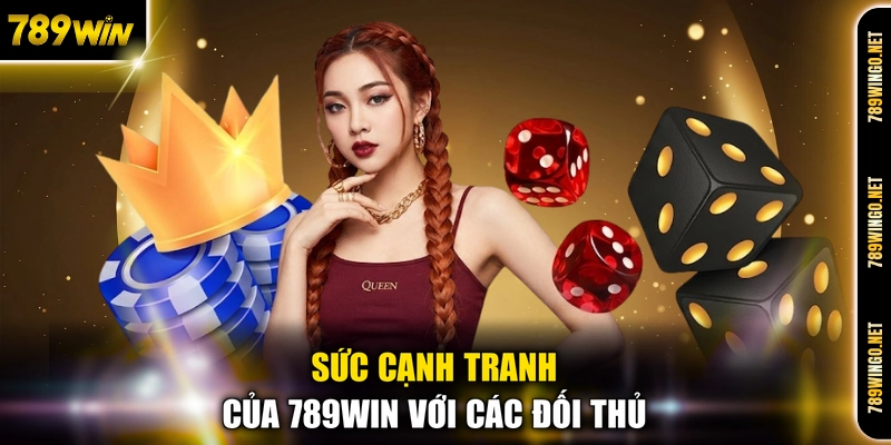 Sức cạnh tranh của 789WIN với các đối thủ